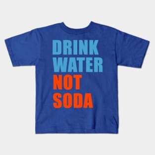 drink water not soda 1 Kids T-Shirt